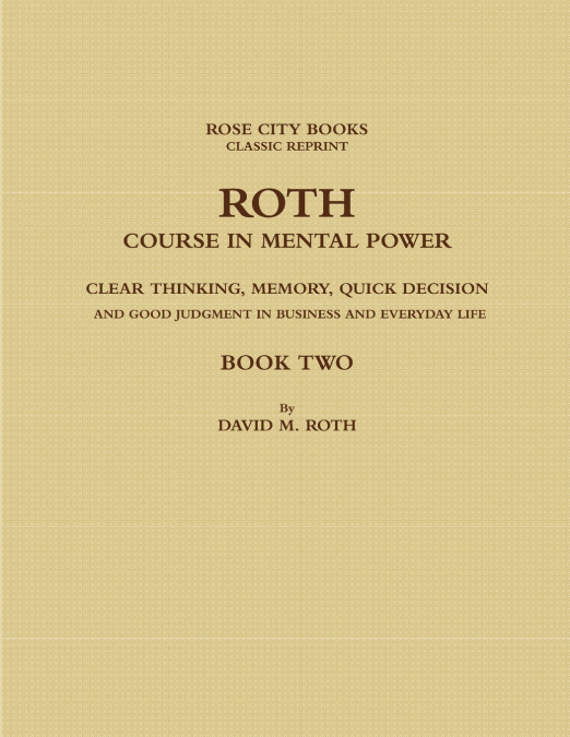 ROTH COURSE IN MENTAL POWER, CLEAR THINKING, MEMORY, QUICK D