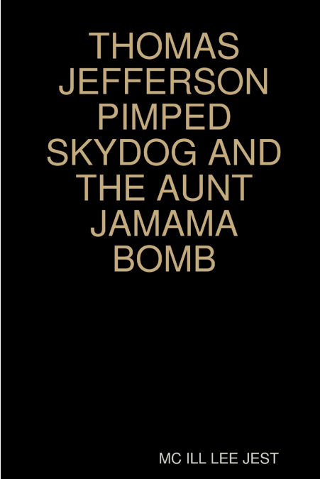 THOMAS JEFFERSON PIMPED SKYDOG AND THE AUNT JAMAMA BOMB