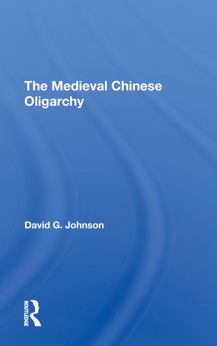 THE MEDIEVAL CHINESE OLIOGARCHY