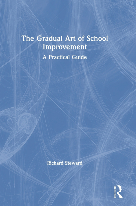 THE GRADUAL ART OF SCHOOL IMPROVEMENT