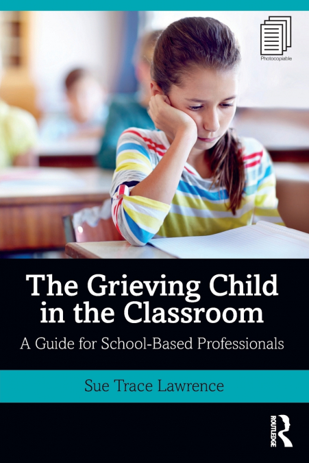 THE GRIEVING CHILD IN THE CLASSROOM
