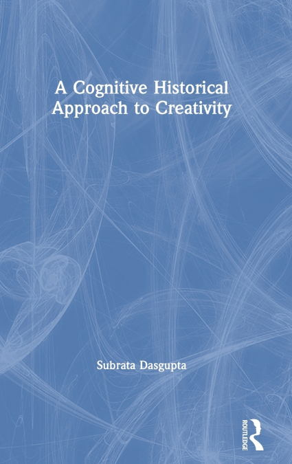 A COGNITIVE-HISTORICAL APPROACH TO CREATIVITY