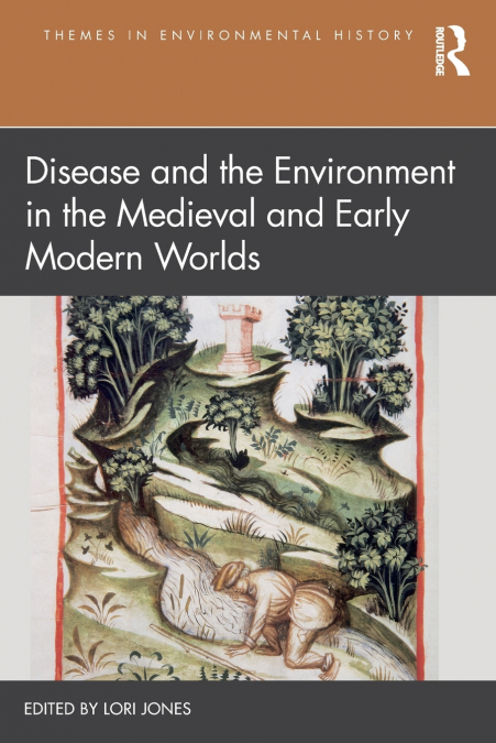 DISEASE AND THE ENVIRONMENT IN THE MEDIEVAL AND EARLY MODERN