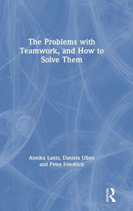 THE PROBLEMS WITH TEAMWORK, AND HOW TO SOLVE THEM
