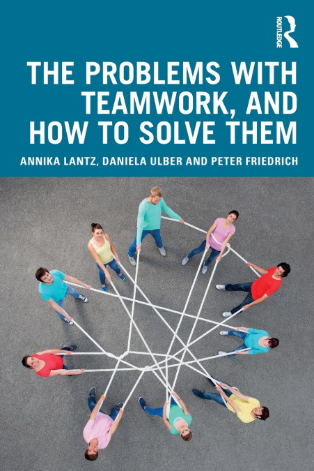 THE PROBLEMS WITH TEAMWORK, AND HOW TO SOLVE THEM