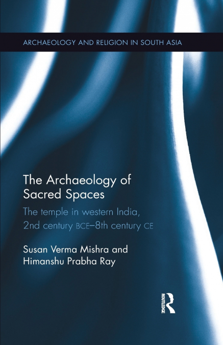 THE ARCHAEOLOGY OF SACRED SPACES