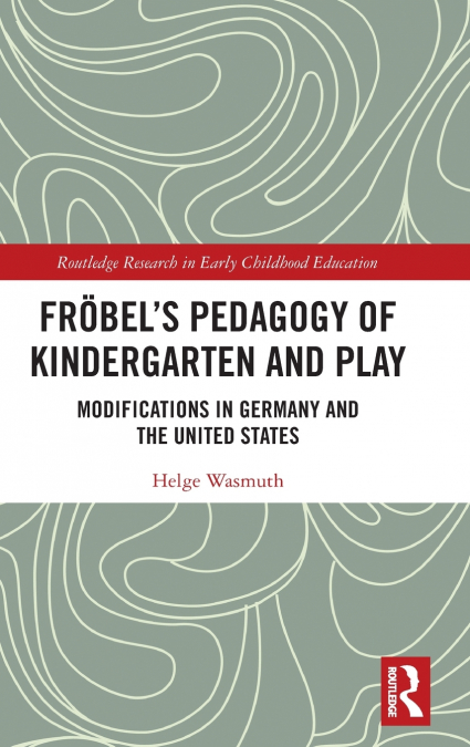 FROBEL?S PEDAGOGY OF KINDERGARTEN AND PLAY