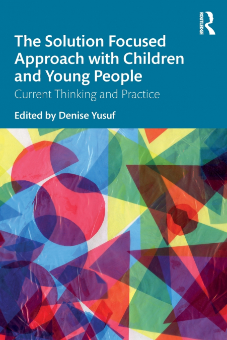THE SOLUTION FOCUSED APPROACH WITH CHILDREN AND YOUNG PEOPLE