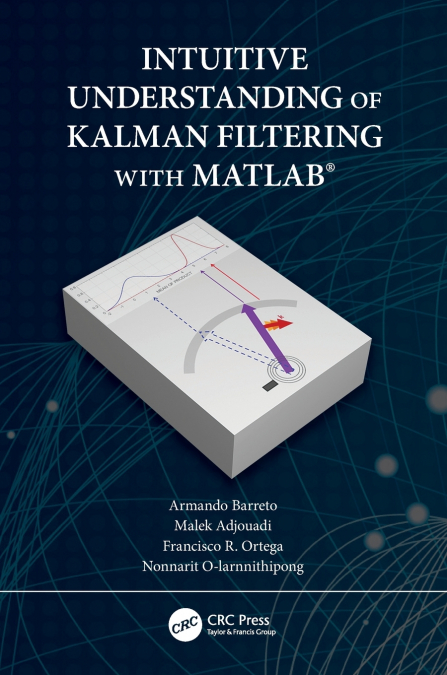 INTUITIVE UNDERSTANDING OF KALMAN FILTERING WITH MATLAB�