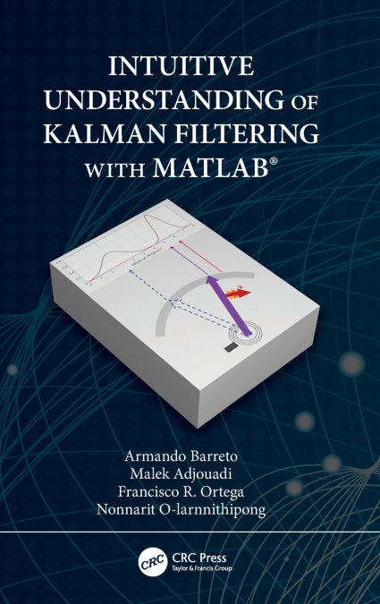INTUITIVE UNDERSTANDING OF KALMAN FILTERING WITH MATLAB�