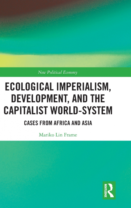ECOLOGICAL IMPERIALISM, DEVELOPMENT, AND THE CAPITALIST WORL