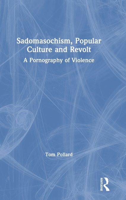 SADOMASOCHISM, POPULAR CULTURE AND REVOLT