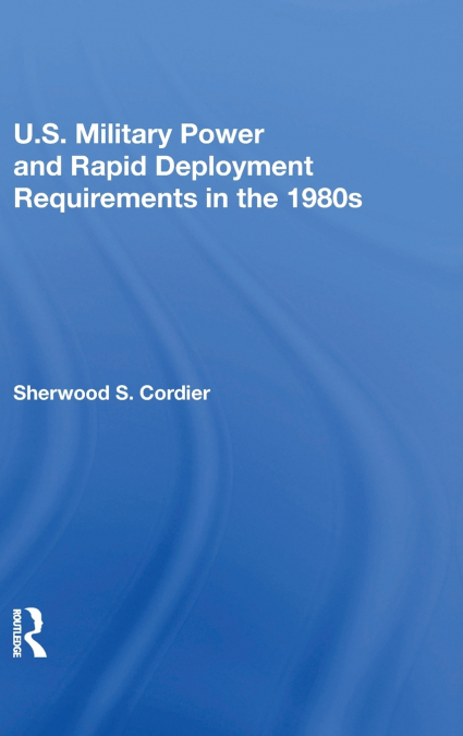 U.S. MILITARY POWER AND RAPID DEPLOYMENT REQUIREMENTS IN THE