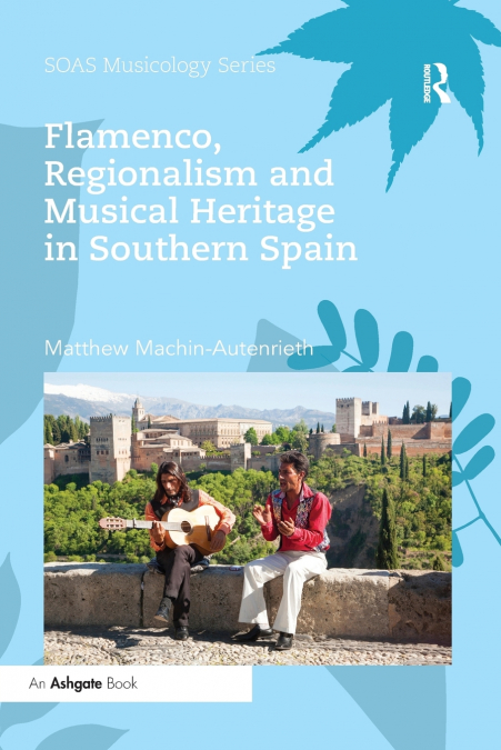 FLAMENCO, REGIONALISM AND MUSICAL HERITAGE IN SOUTHERN SPAIN