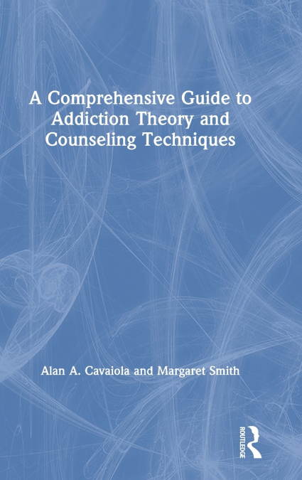 A COMPREHENSIVE GUIDE TO ADDICTION THEORY AND COUNSELING TEC