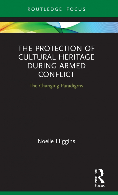 THE PROTECTION OF CULTURAL HERITAGE DURING ARMED CONFLICT
