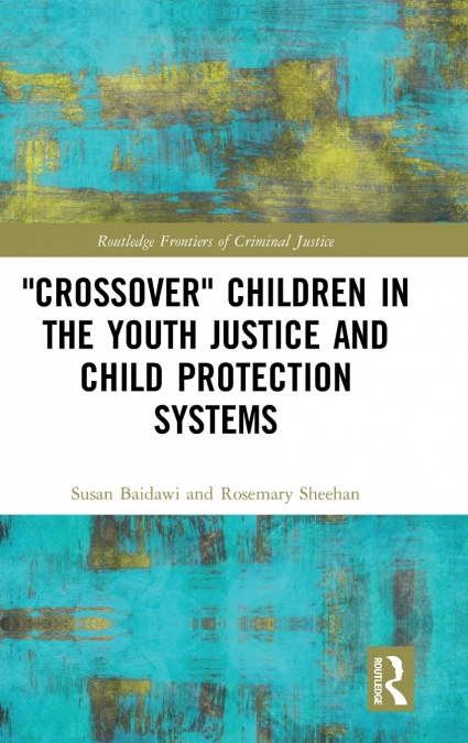?CROSSOVER? CHILDREN IN THE YOUTH JUSTICE AND CHILD PROTECTI