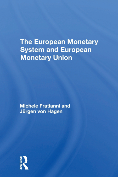 THE EUROPEAN MONETARY SYSTEM AND EUROPEAN MONETARY UNION