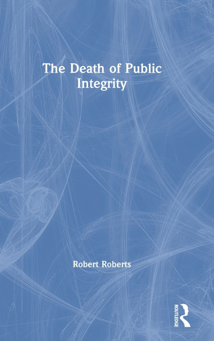 THE DEATH OF PUBLIC INTEGRITY