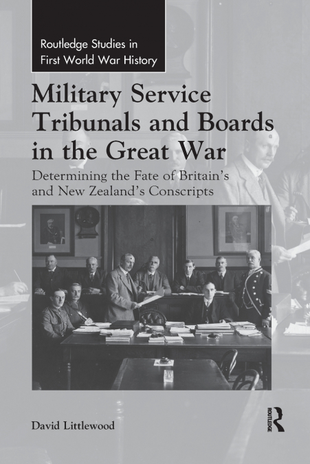 MILITARY SERVICE TRIBUNALS AND BOARDS IN THE GREAT WAR