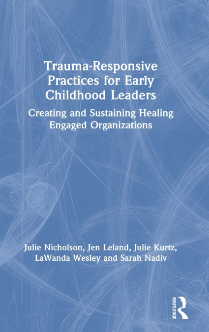 TRAUMA-RESPONSIVE PRACTICES FOR EARLY CHILDHOOD LEADERS