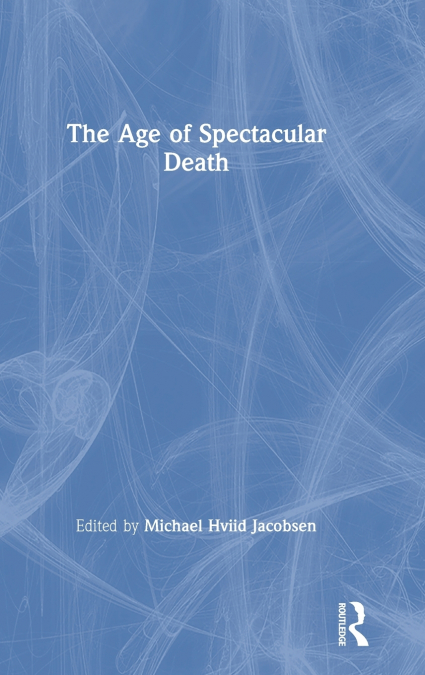 THE AGE OF SPECTACULAR DEATH