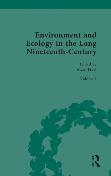 ENVIRONMENT AND ECOLOGY IN THE LONG NINETEENTH-CENTURY