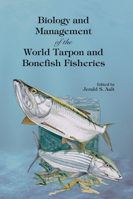 BIOLOGY AND MANAGEMENT OF THE WORLD TARPON AND BONEFISH FISH