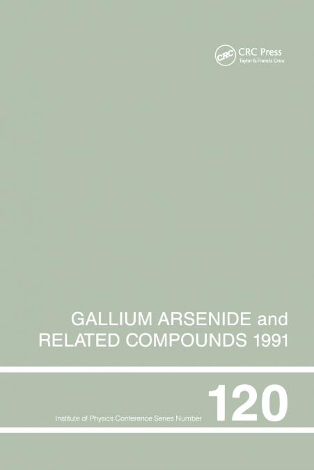 GALLIUM ARSENIDE AND RELATED COMPOUNDS 1991, PROCEEDINGS OF
