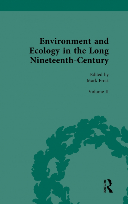 ENVIRONMENT AND ECOLOGY IN THE LONG NINETEENTH-CENTURY