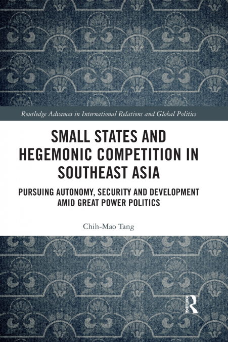 SMALL STATES AND HEGEMONIC COMPETITION IN SOUTHEAST ASIA