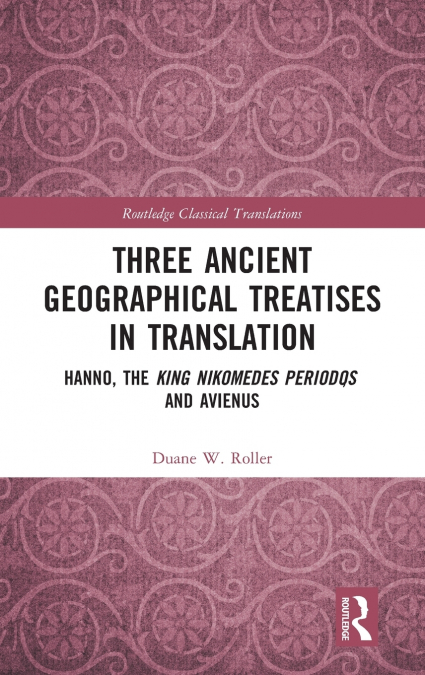 THREE ANCIENT GEOGRAPHICAL TREATISES IN TRANSLATION