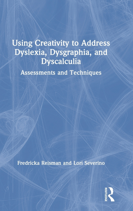USING CREATIVITY TO ADDRESS DYSLEXIA, DYSGRAPHIA, AND DYSCAL