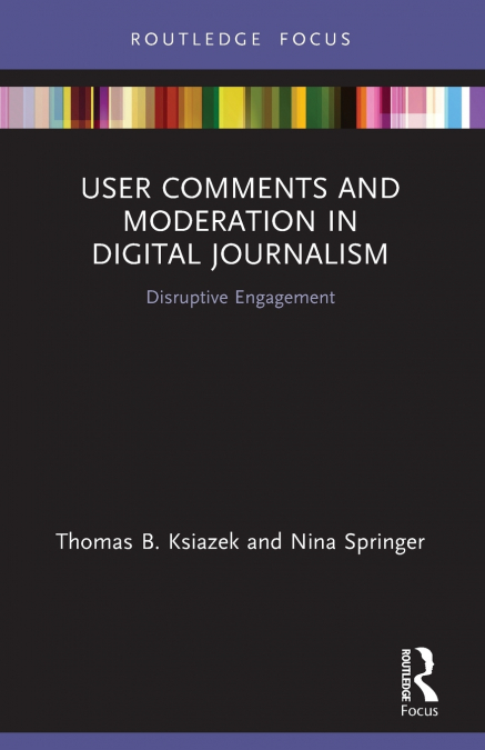 USER COMMENTS AND MODERATION IN DIGITAL JOURNALISM