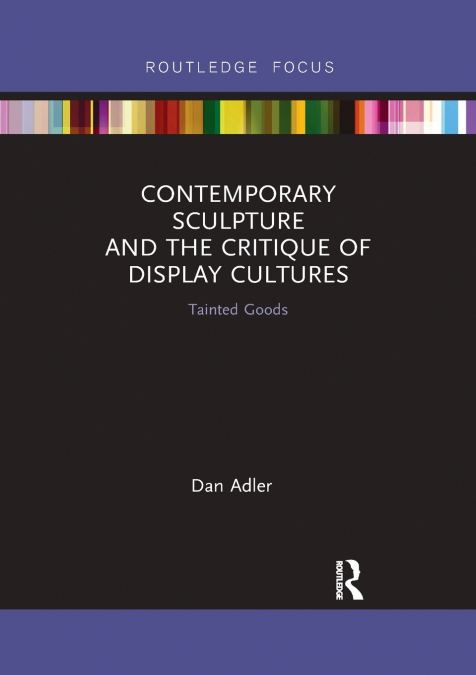 CONTEMPORARY SCULPTURE AND THE CRITIQUE OF DISPLAY CULTURES