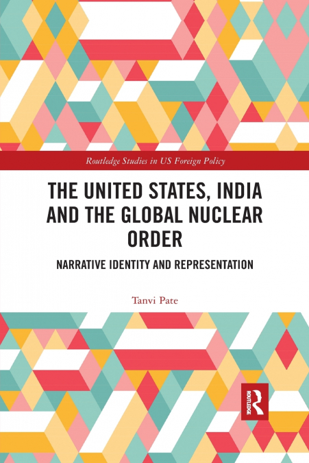 THE UNITED STATES, INDIA AND THE GLOBAL NUCLEAR ORDER