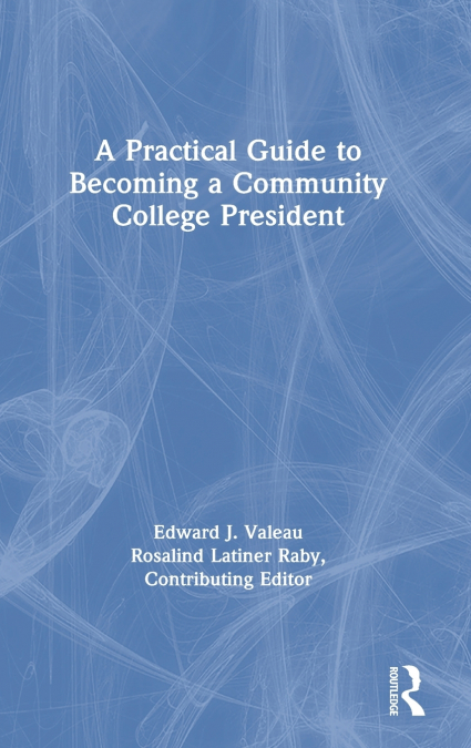 A PRACTICAL GUIDE TO BECOMING A COMMUNITY COLLEGE PRESIDENT