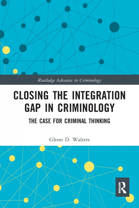 CLOSING THE INTEGRATION GAP IN CRIMINOLOGY