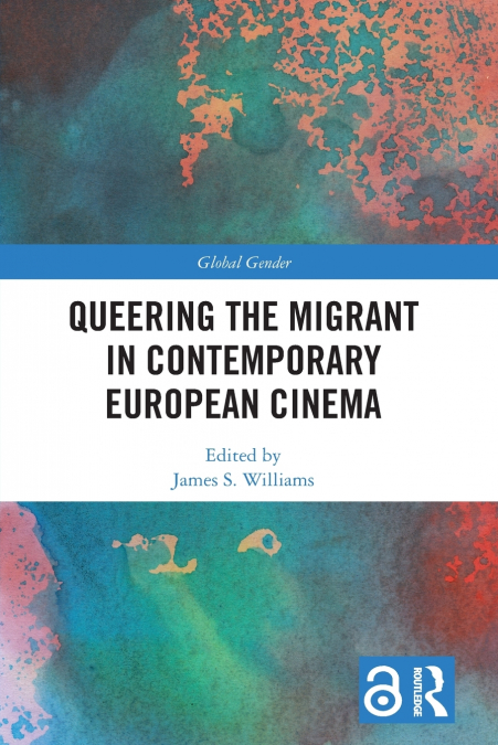 QUEERING THE MIGRANT IN CONTEMPORARY EUROPEAN CINEMA