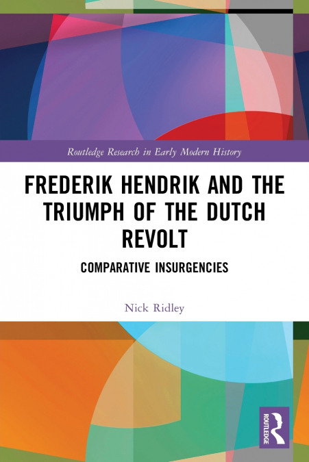 FREDERIK HENDRIK AND THE TRIUMPH OF THE DUTCH REVOLT