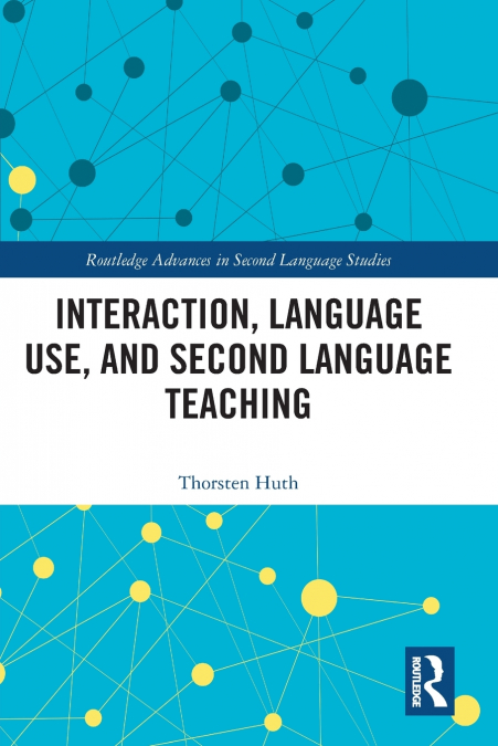 INTERACTION, LANGUAGE USE, AND SECOND LANGUAGE TEACHING