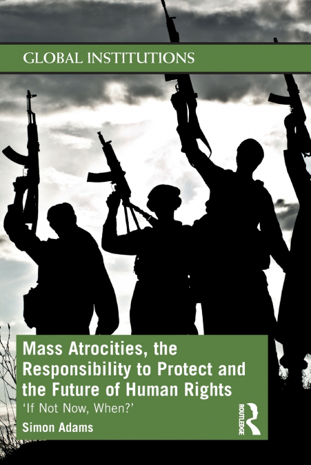 MASS ATROCITIES, THE RESPONSIBILITY TO PROTECT AND THE FUTUR