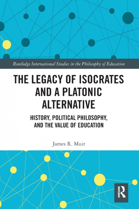 THE LEGACY OF ISOCRATES AND A PLATONIC ALTERNATIVE