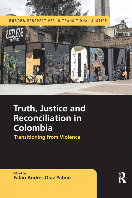 TRUTH, JUSTICE AND RECONCILIATION IN COLOMBIA