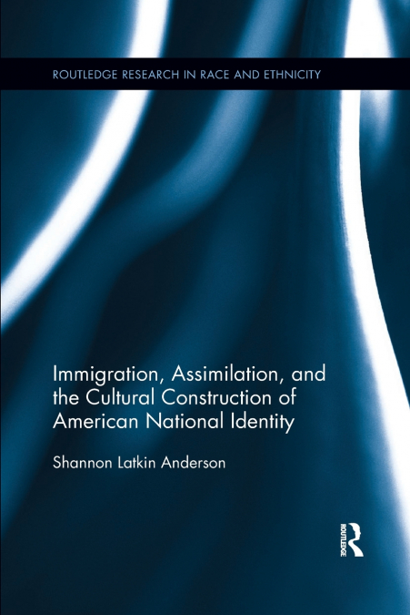 IMMIGRATION, ASSIMILATION, AND THE CULTURAL CONSTRUCTION OF