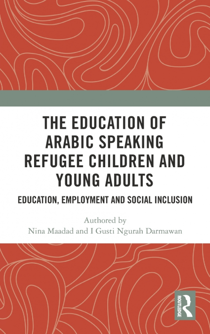 THE EDUCATION OF ARABIC SPEAKING REFUGEE CHILDREN AND YOUNG