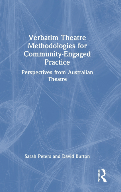 VERBATIM THEATRE METHODOLOGIES FOR COMMUNITY ENGAGED PRACTIC