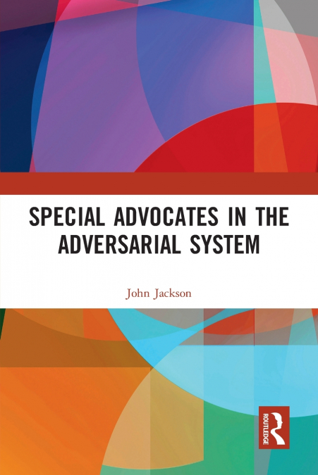 SPECIAL ADVOCATES IN THE ADVERSARIAL SYSTEM
