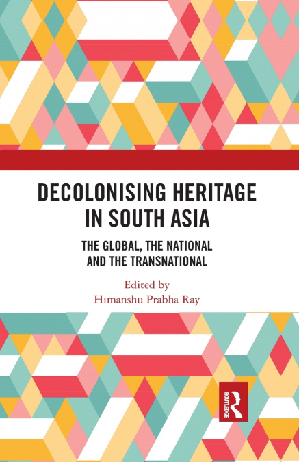 DECOLONISING HERITAGE IN SOUTH ASIA