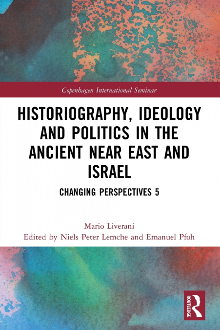HISTORIOGRAPHY, IDEOLOGY AND POLITICS IN THE ANCIENT NEAR EA
